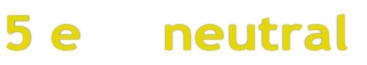 5 e     neutral